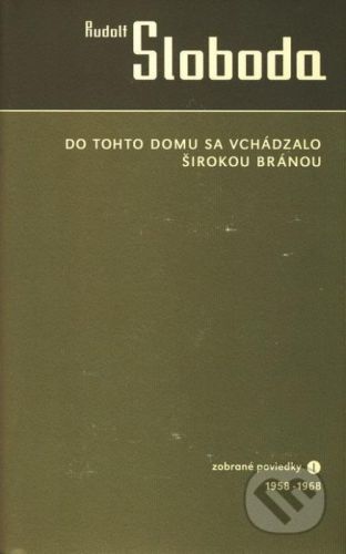 Do tohto domu sa vchádzalo širokou bránou - Rudolf Sloboda