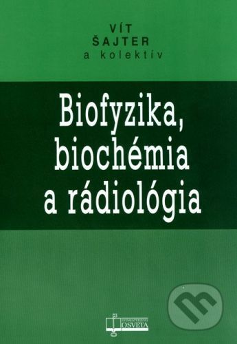Biofyzika, biochémia a rádiológia - Vít Šajter a kol.