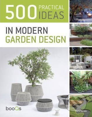 500 Practical Ideas in Modern Garden Design - Marta Serrats