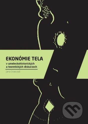 Ekonómie tela v umeleckohistorických a teoretických diskurzoch - Jana Oravcová