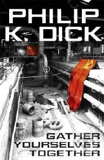 Gather Yourselves Together - Philip K. Dick