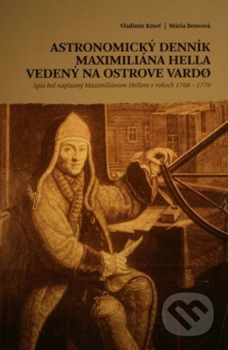 Astronomický denník Maximiliána Hella vedený na ostrove Vardo - Vladimír Kmeť, Mária Beneová