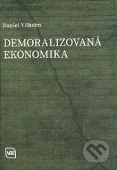 Demoralizovaná ekonomika - Daniel Vilhelm