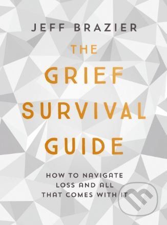 The Grief Survival Guide - Jeff Brazier