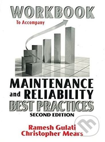 Workbook to Accompany Maintenance and Reliability Best Practices - Ramesh Gulati a kol.