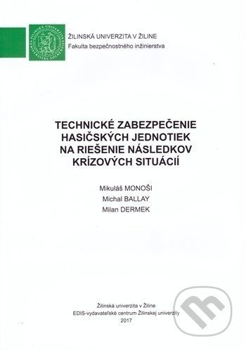 Technické zabezpečenie hasičských jednotiek na riešenie následkov krízových situácií - Mikuláš Monoši, Michal Ballay, Milan Dermek
