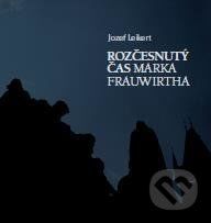 Rozčesnutý čas Marka Frauwirtha - Jozef Leikert