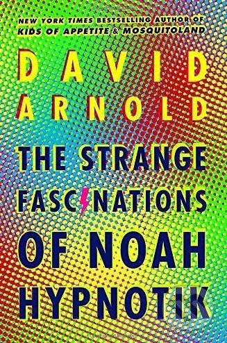 The Strange Fascinations of Noah Hypnotik - David Arnold