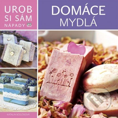 Domáce mydlá - Urob si sám - Katalin Bögös