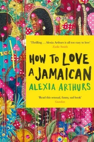 How to Love a Jamaican - Alexia Arthurs
