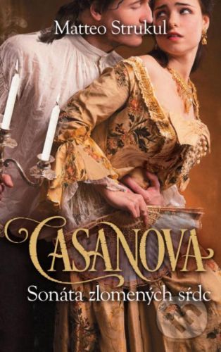 Casanova: Sonáta zlomených sŕdc - Matteo Strukul