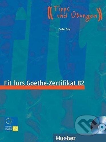 Fit furs Goethe-Zertifikat B2: Lehrbuch - Evelyn Frey