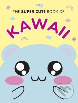 The Super Cute Book of Kawaii - Marceline Smith