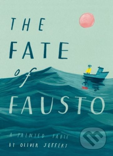 The Fate Of Fausto - Oliver Jeffers