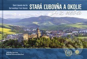 Stará Ľubovňa a okolie z neba - Jakub Chovan, Bohuš Schwarzbacher