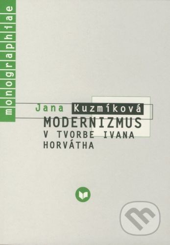 Modernizmus v tvorbe Ivana Horvátha - Jana Kuzmíková