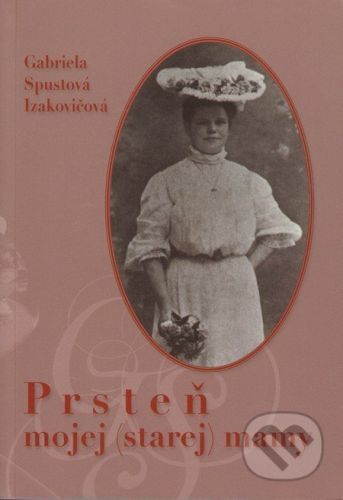 Prsteň mojej (starej) mamy - Gabriela Spustová Izakovičová