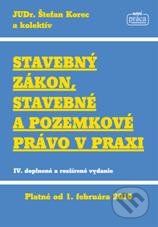 Stavebný zákon, stavebné a pozemkové právo v praxi - Štefan Korec a kolektív