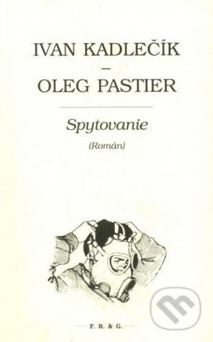 Spytovanie (Román) - Ivan Kadlečík, Oleg Pastier