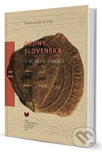 Dejiny Slovenska v 11. až 13. storočí - Ferdinand Uličný