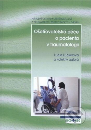 Ošetřovatelská péče o pacienta v traumatologii - Lucie Luckerová