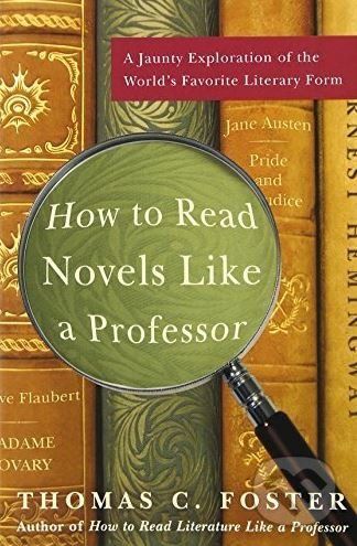 How to read novels like a professor - Thomas C. Foster