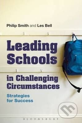 Leading Schools in Challenging Circumstances - Philip Smith, Les Bell