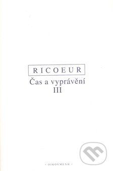 Čas a vyprávění III. - Paul Ricoeur