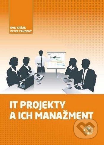 IT projekty a ich manažment - Emil Kršák, Peter Závodný