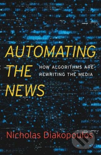 Automating the News - Nicholas Diakopoulos