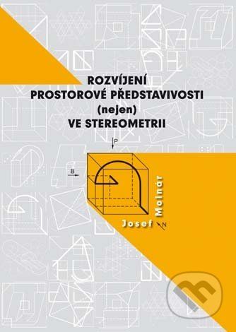 Rozvíjení prostorové představivosti (nejen) ve stereometrii - Josef Molnár