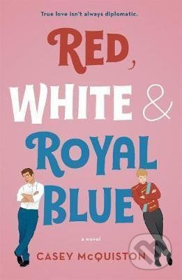 Red White and Royal Blue - Casey McQuiston