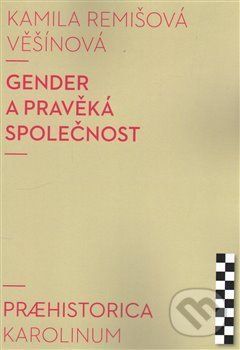 Gender a pravěká společnost - Kamila Remišová Věšínová