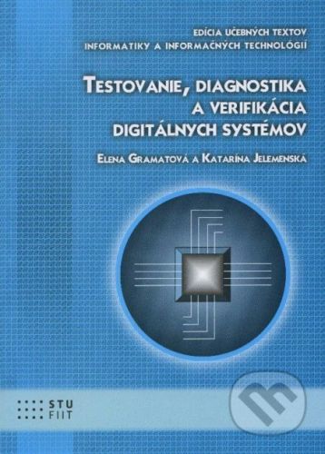 Testovanie, diagnostika a verifikácia digitálnych systémov - Elena Gramatová, Katarína Jelemenská
