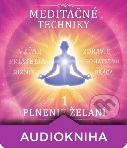 Meditačné techniky 1. - Plnenie želaní - Jaroslav Vojtechovský, Lenka Kollárová