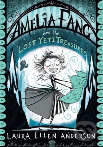 Amelia Fang and the Lost Yeti Treasures - Laura Ellen Anderson