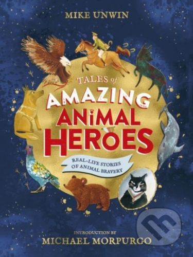 Tales of Amazing Animal Heroes - Mike Unwin