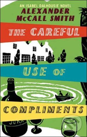 The Careful Use of Compliments - Alexander McCall Smith