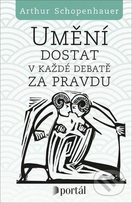 Umění dostat v každé debatě za pravdu - Arthur Schopenhauer