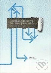 Teologické posolstvo Lutherovej reformácie - Michal Valčo, Katarína Valčová