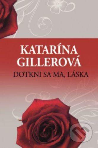 Dotkni sa ma, láska - Katarína Gillerová