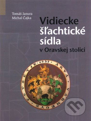 Vidiecke šlachtické sídla v Oravskej stolici - Michal Čajka, Tomáš Janura