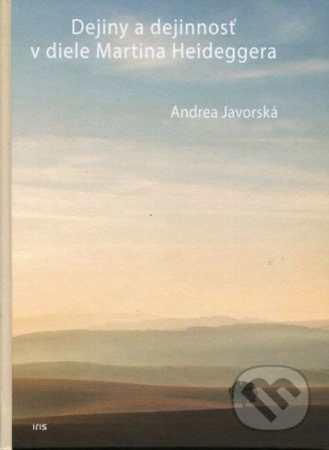 Dejiny a dejinnosť v diele Martina Heideggera - Andrea Javorská