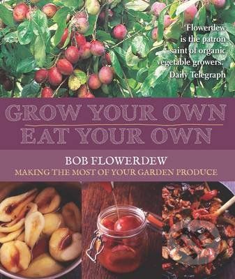 Grow Your Own, Eat Your Own - Bob Flowerdew