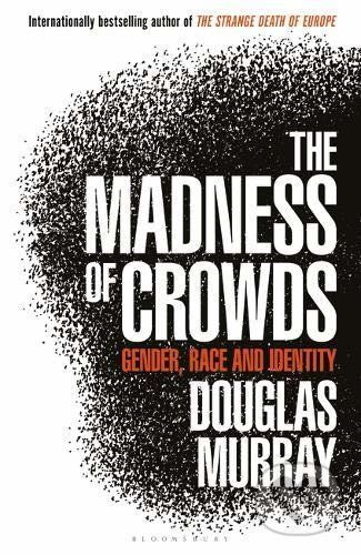 The Madness of Crowds - Douglas Murray