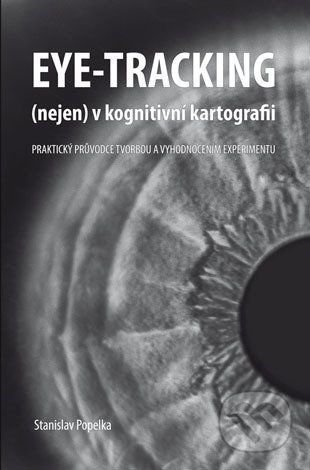 Eye-tracking (nejen) v kognitivní kartografii - Stanislav Popelka