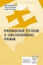 Prípadové štúdie z obchodného práva - Alexander Škrinár, Zuzana Nevolná, Lukáš Kvokačka