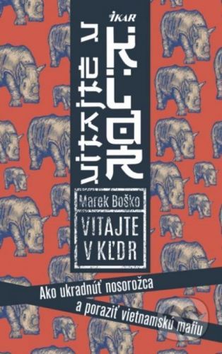 Vitajte v KĽDR! Ako ukradnúť nosorožca a poraziť vietnamskú mafiu - Marek Boško