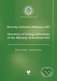 Dreviny Arboréta Mlyňany SAV / Inventory of Living Collections of the Mlyňany Arboretum SAS - Peter Hoťka, Marek Barta
