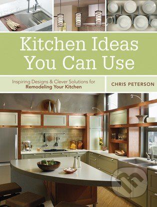 Kitchen Ideas You Can Use - Chris Peterson